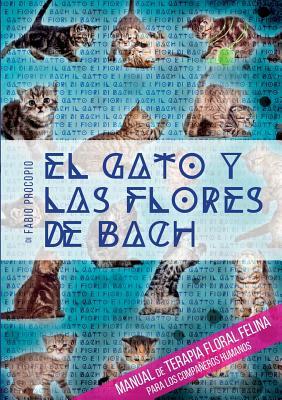 El gato y las flores de bach - Manual de terapia floral felina para los compaeros humanos