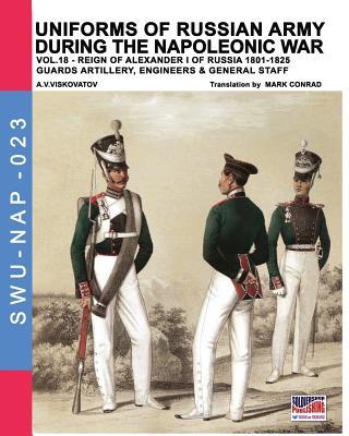 Uniforms of Russian army during the Napoleonic war vol.18: Guard artillery, Engineers & General Staff