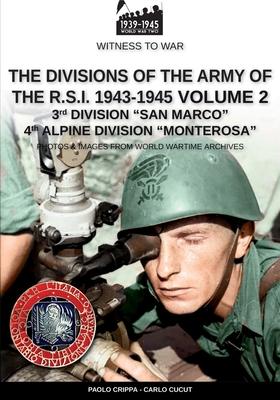 The divisions of the army of the R.S.I. 1943-1945 - Vol. 2: 3rd Marine Division San Marco 4th Alpine Division Monterosa