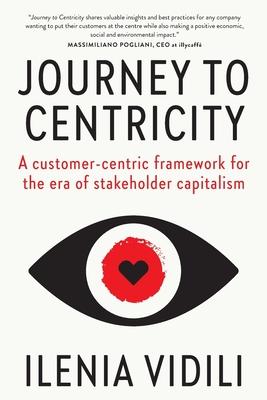 Journey To Centricity: A customer-centric framework for the era of stakeholder capitalism