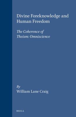 Divine Foreknowledge and Human Freedom: The Coherence of Theism: Omniscience