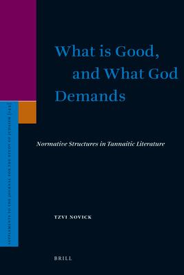 What Is Good, and What God Demands: Normative Structures in Tannaitic Literature Subscription