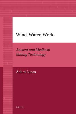 Wind, Water, Work: Ancient and Medieval Milling Technology Subscription