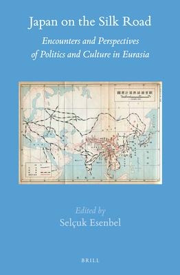 Japan on the Silk Road: Encounters and Perspectives of Politics and Culture in Eurasia Subscription