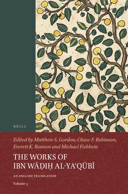 The Works of Ibn W&#257;&#7693;i&#7717; Al-Ya&#703;q&#363;b&#299; (Volume 3): An English Translation