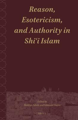 Reason, Esotericism, and Authority in Shi&#703;i Islam