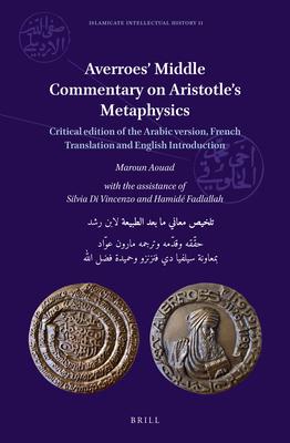 Averroes' Middle Commentary on Aristotle's Metaphysics: Critical Edition of the Arabic Version, French Translation and English Introduction