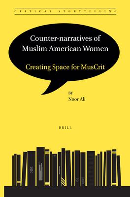 Counter-Narratives of Muslim American Women: Creating Space for Muscrit