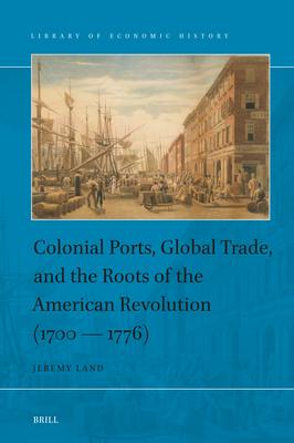 Colonial Ports, Global Trade, and the Roots of the American Revolution (1700-1776) Subscription