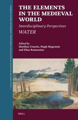 The Elements in the Medieval World: Interdisciplinary Perspectives: Water