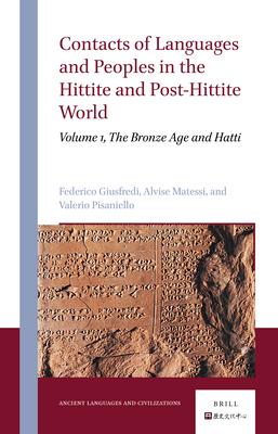 Contacts of Languages and Peoples in the Hittite and Post-Hittite World: Volume 1, the Bronze Age and Hatti