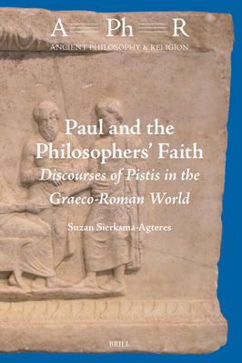 Paul and the Philosophers' Faith: Discourses of Pistis in the Graeco-Roman World