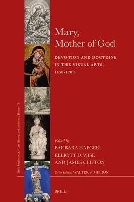 Mary, Mother of God: Devotion and Doctrine in the Visual Arts, 1450-1700