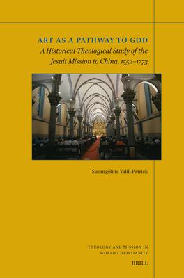 Art as a Pathway to God: A Historical-Theological Study of the Jesuit Mission to China, 1552-1773