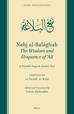 Nahj Al-Bal&#257;ghah: The Wisdom and Eloquence of &#703;al&#299;: A Parallel English-Arabic Text