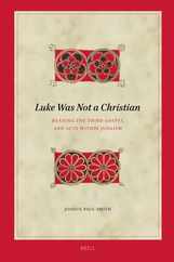 Luke Was Not a Christian: Reading the Third Gospel and Acts Within Judaism Subscription