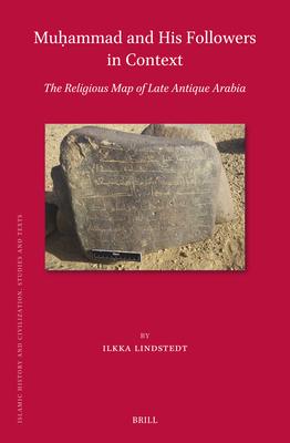 Mu&#7717;ammad and His Followers in Context: The Religious Map of Late Antique Arabia