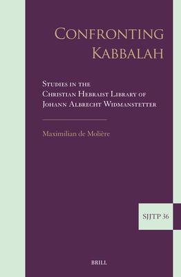 Confronting Kabbalah: Studies in the Christian Hebraist Library of Johann Albrecht Widmanstetter