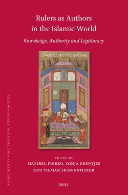 Rulers as Authors in the Islamic World: Knowledge, Authority and Legitimacy