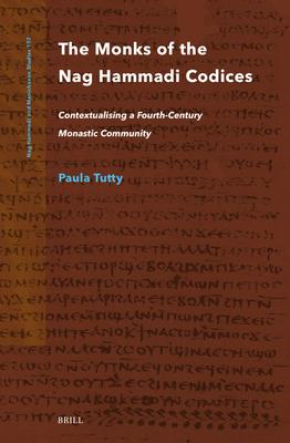 The Monks of the Nag Hammadi Codices: Contextualising a Fourth-Century Monastic Community