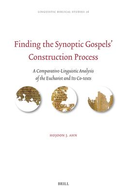 Finding the Synoptic Gospels' Construction Process: A Comparative-Linguistic Analysis of the Eucharist and Its Co-Texts