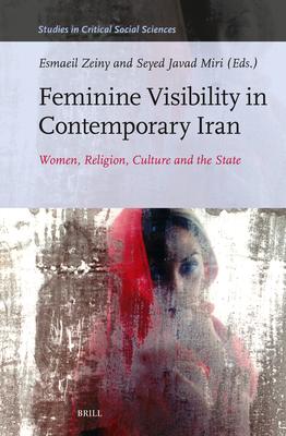 Feminine Visibility in Contemporary Iran: Women, Religion, Culture and the State