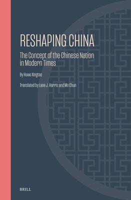 Reshaping China: The Concept of the Chinese Nation in Modern Times