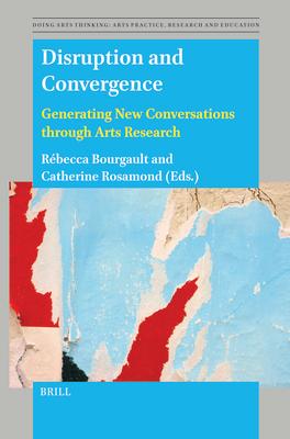 Disruption and Convergence: Generating New Conversations Through Arts Research