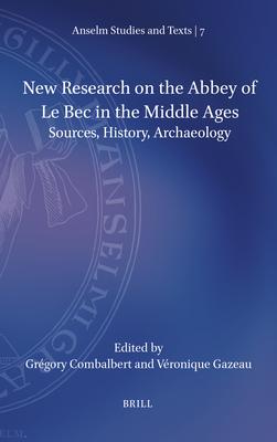 New Research on the Abbey of Le Bec in the Middle Ages: Sources, History, Archaeology