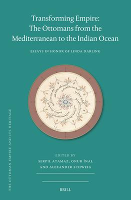 Transforming Empire: The Ottomans from the Mediterranean to the Indian Ocean: Essays in Honor of Linda Darling