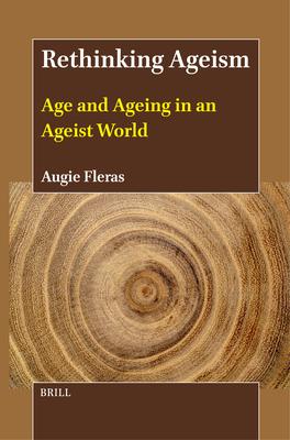 Rethinking Ageism: Age and Ageing in an Ageist World