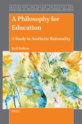 A Philosophy for Education: A Study in Aesthetic Rationality