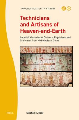 Technicians and Artisans of Heaven-And-Earth: Imperial Memories of Diviners, Physicians, and Craftsmen from Mid-Medieval China Subscription