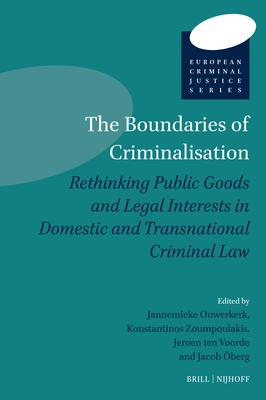 The Boundaries of Criminalisation: Rethinking Public Goods and Legal Interests in Domestic and Transnational Criminal Law Subscription