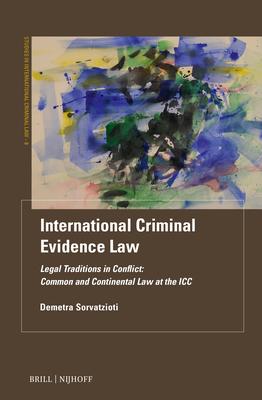 International Criminal Evidence Law: Legal Traditions in Conflict: Common and Continental Law at the ICC Subscription