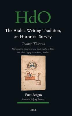 The Arabic Writing Tradition, an Historical Survey, Volume 13: Mathematical Geography and Cartography in Islam and Their Legacy in the West Subscription