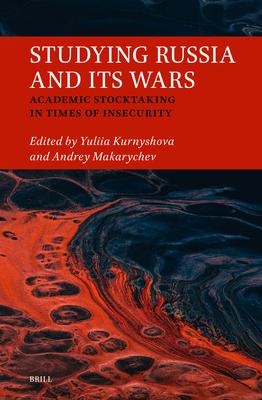 Studying Russia and Its Wars: Academic Stocktaking in Times of Insecurity Subscription