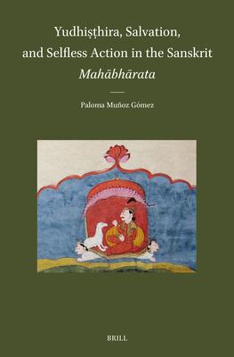 Yudhiṣṭhira, Salvation, and Selfless Action in the Sanskrit Mahābhārata Subscription