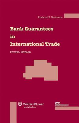 Bank Guarantees in International Trade: The Law and Practice of Independent (First Demand) Guarantees and Standby Letters of Credit in Civil Law and C