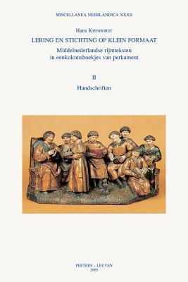 Lering En Stichting Op Klein Formaat. Middelnederlandse Rijmteksten in Eenkolomsboekjes Van Perkament: Deel I: Onderzoek. Deel II: Handschriften Subscription