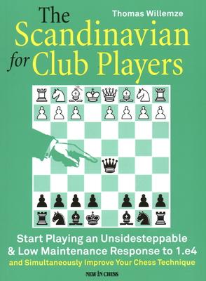 The Scandinavian for Club Players: Start Playing an Unsidesteppable & Low Maintenance Response to 1.E4