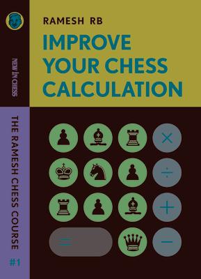 Improve Your Chess Calculation: The Ramesh Chess Course