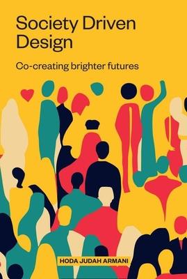 Society Driven Design: Co-Creating Brighter Futures