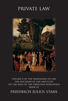 Private Law: Volume II of the Philosophy of Law: The Doctrine of Law and State on the Basis of the Christian Worldview, Book III Subscription