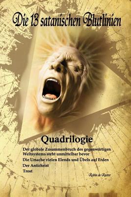 Die 13 satanischen Blutlinien (QUADRILOGIE): QUADRILOGIE: 1. Der globale Zusammenbruch des gegenwrtigen Weltsystems steht unmittelbar bevor - 2. Die