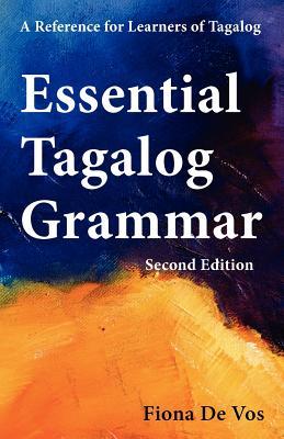 Essential Tagalog Grammar - A Reference for Learners of Tagalog (Part of Learning Tagalog Course, Book 1 of 7)