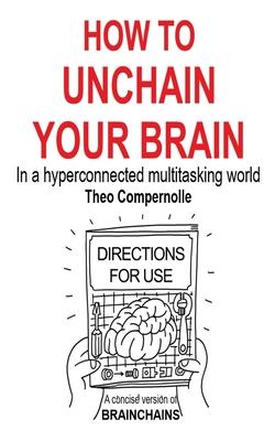 How to Unchain Your Brain: In a hyperconnected multitasking world