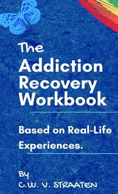 The Addiction Recovery Workbook: A 7-Step Master Plan To Take Back Control Of Your Life