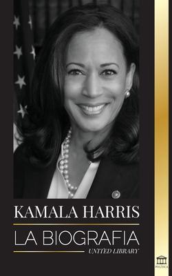 Kamala Harris: La biografa de la Vicepresidenta de los Estados Unidos y su viaje a la verdad americana