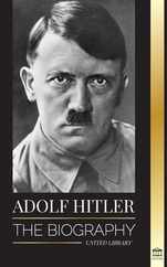Adolf Hitler: The biography - Life and Death, Nazi Germany, and the Rise and Fall of the Third Reich Subscription